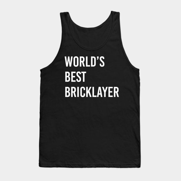 World's Best Bricklayer Bricklayer Gift Ideas Bricklayer present Bricklayer Birthday, Bricklayer lover Present Tank Top by Anodyle